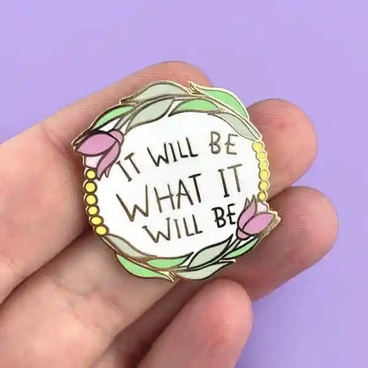 Jubly-Umph It Will Be What It Will Be Lapel Pin